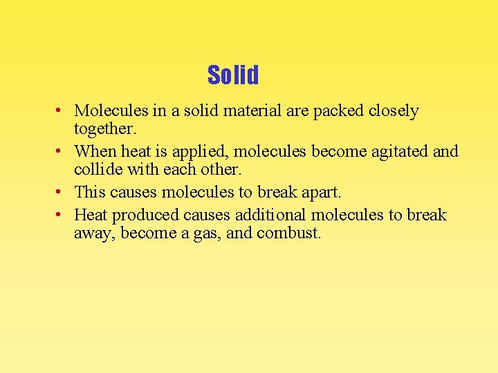 Solid • Molecules in a solid material are packed closely together. • When heat