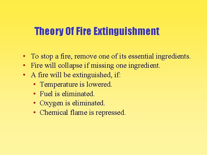 Theory Of Fire Extinguishment • To stop a fire, remove one of its essential