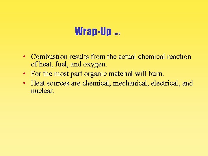 Wrap-Up 1 of 2 • Combustion results from the actual chemical reaction of heat,