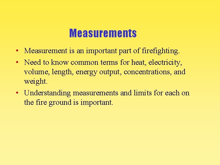 Measurements • Measurement is an important part of firefighting. • Need to know common