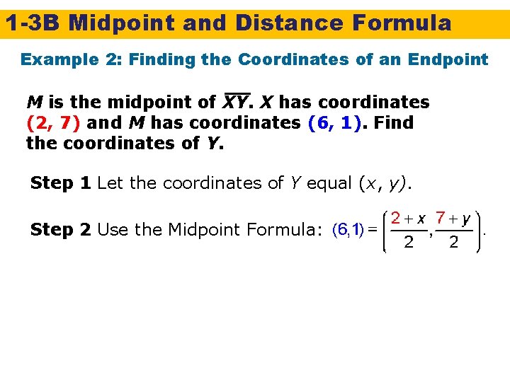 1 -3 B Midpoint and Distance Formula Example 2: Finding the Coordinates of an