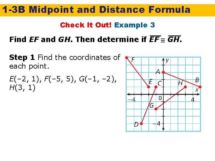 1 -3 B Midpoint and Distance Formula Check It Out! Example 3 Find EF