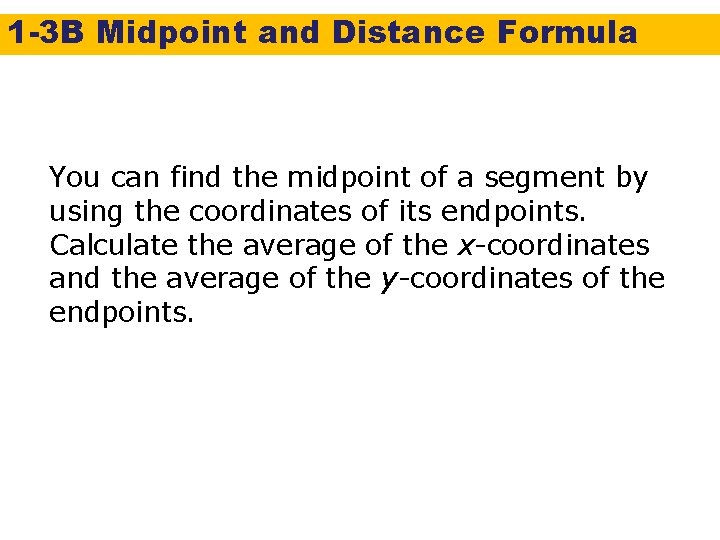 1 -3 B Midpoint and Distance Formula You can find the midpoint of a