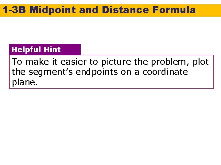 1 -3 B Midpoint and Distance Formula Helpful Hint To make it easier to