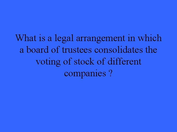 What is a legal arrangement in which a board of trustees consolidates the voting