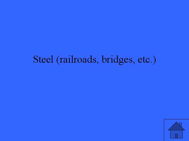 Steel (railroads, bridges, etc. ) 