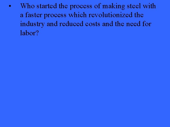  • Who started the process of making steel with a faster process which