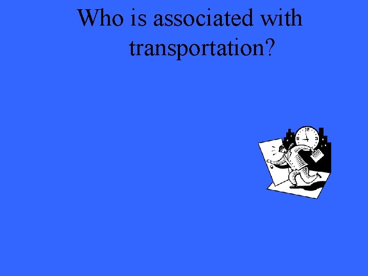 Who is associated with transportation? 