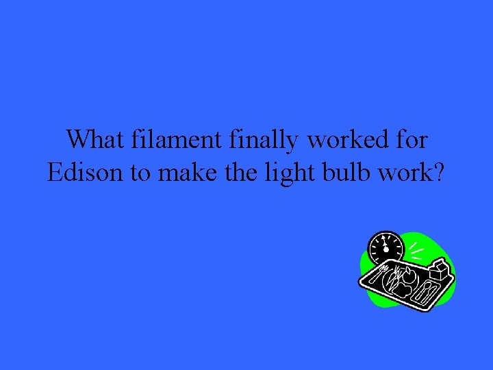 What filament finally worked for Edison to make the light bulb work? 