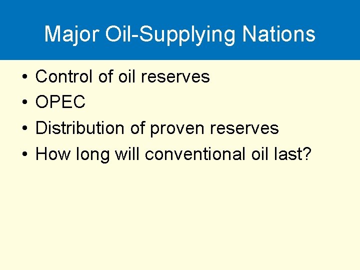 Major Oil-Supplying Nations • • Control of oil reserves OPEC Distribution of proven reserves