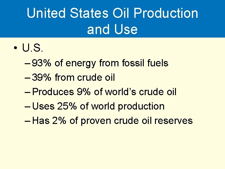 United States Oil Production and Use • U. S. – 93% of energy from