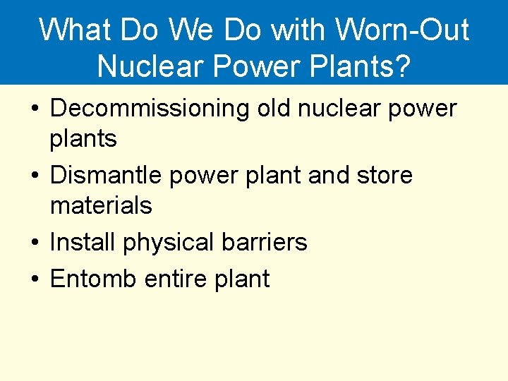 What Do We Do with Worn-Out Nuclear Power Plants? • Decommissioning old nuclear power