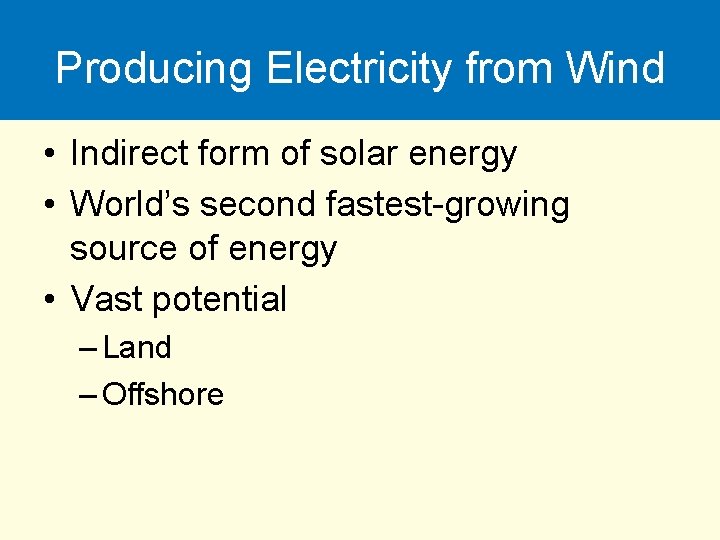 Producing Electricity from Wind • Indirect form of solar energy • World’s second fastest-growing