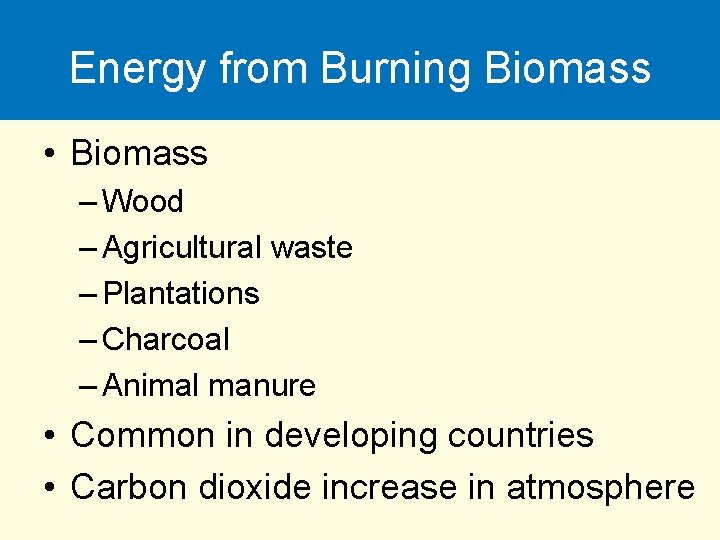 Energy from Burning Biomass • Biomass – Wood – Agricultural waste – Plantations –