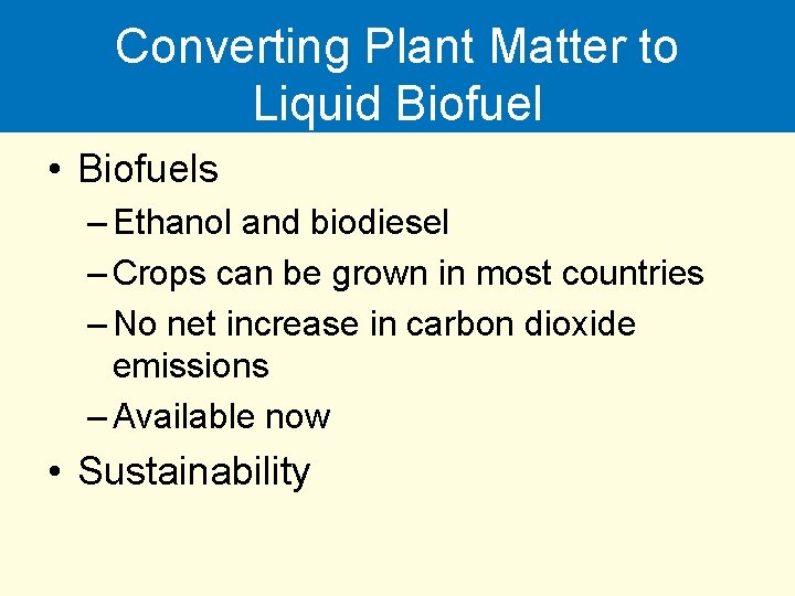 Converting Plant Matter to Liquid Biofuel • Biofuels – Ethanol and biodiesel – Crops