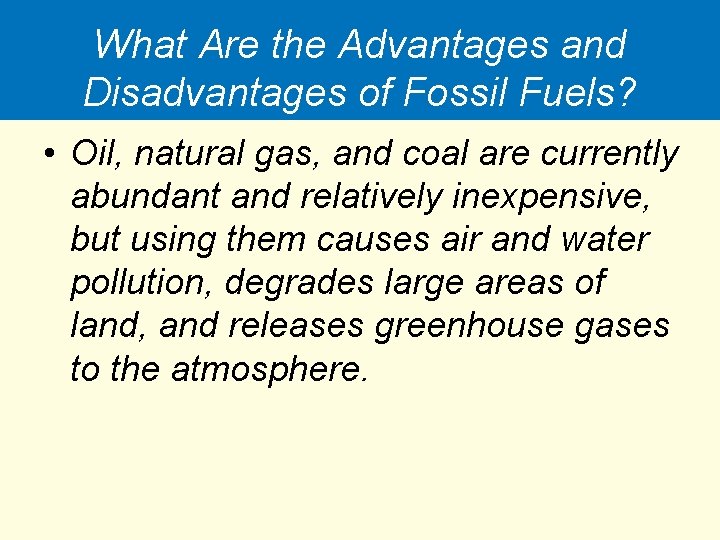 What Are the Advantages and Disadvantages of Fossil Fuels? • Oil, natural gas, and