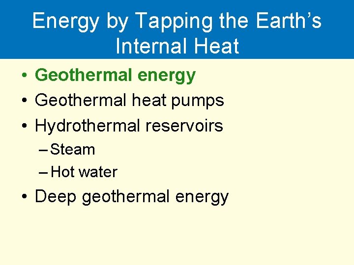 Energy by Tapping the Earth’s Internal Heat • Geothermal energy • Geothermal heat pumps