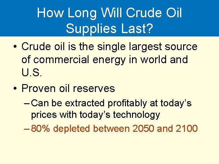 How Long Will Crude Oil Supplies Last? • Crude oil is the single largest