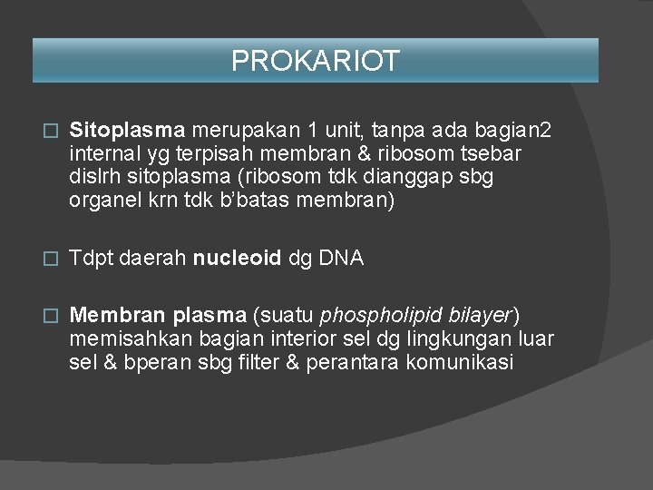 PROKARIOT � Sitoplasma merupakan 1 unit, tanpa ada bagian 2 internal yg terpisah membran