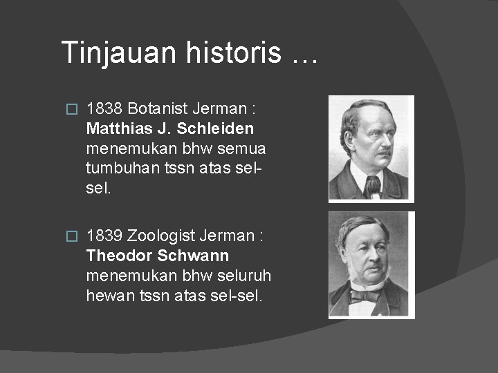 Tinjauan historis … � 1838 Botanist Jerman : Matthias J. Schleiden menemukan bhw semua