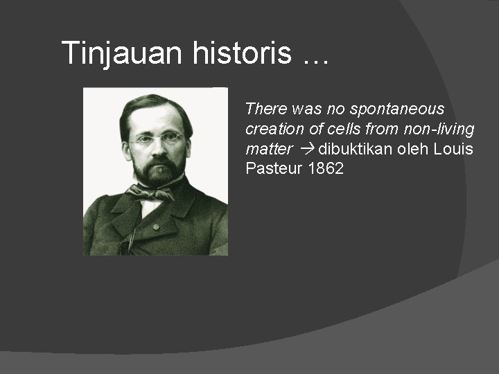 Tinjauan historis … There was no spontaneous creation of cells from non-living matter dibuktikan