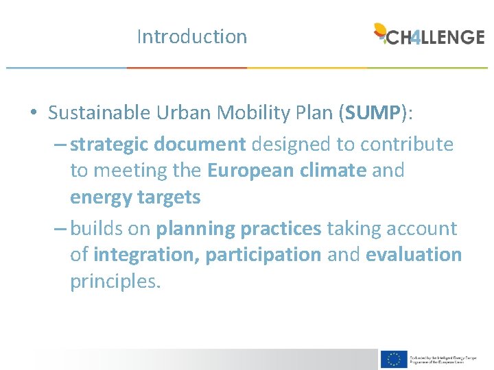 Introduction • Sustainable Urban Mobility Plan (SUMP): – strategic document designed to contribute to