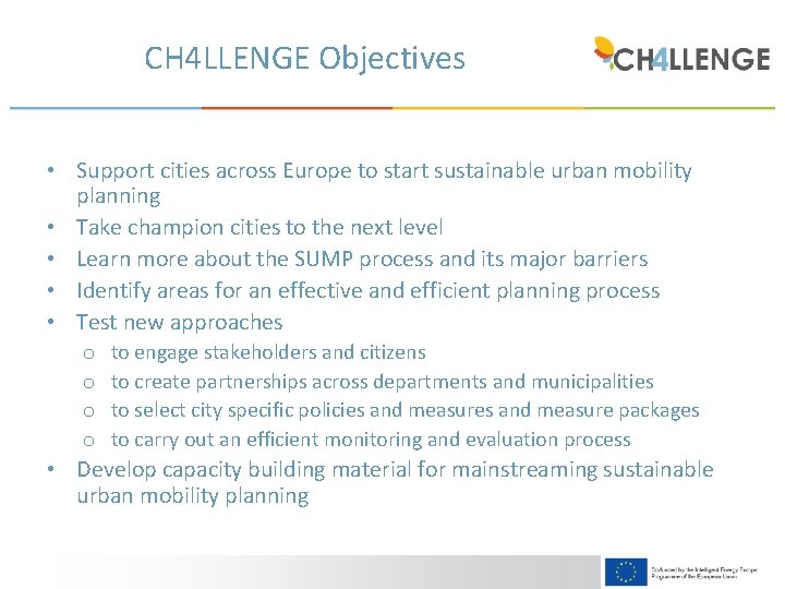 CH 4 LLENGE Objectives • Support cities across Europe to start sustainable urban mobility