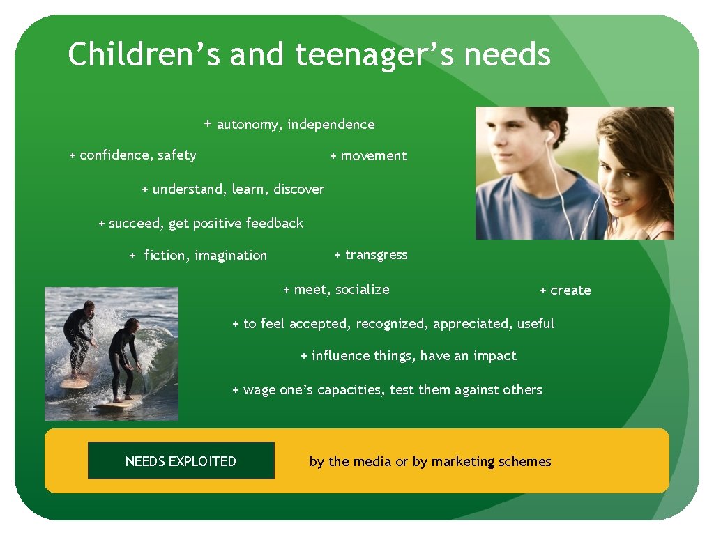 Children’s and teenager’s needs + autonomy, independence + confidence, safety + movement + understand,