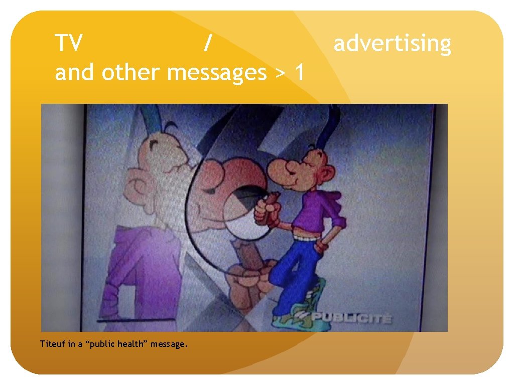 TV / and other messages > 1 Titeuf in a “public health” message. advertising