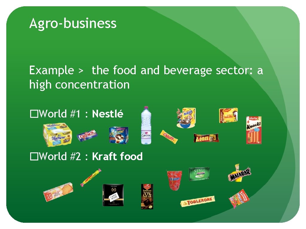 Agro-business Example > the food and beverage sector: a high concentration �World #1 :