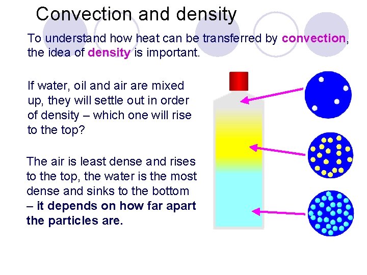 Convection and density To understand how heat can be transferred by convection, the idea