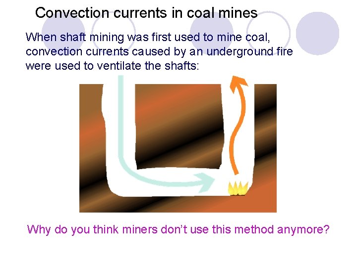 Convection currents in coal mines When shaft mining was first used to mine coal,