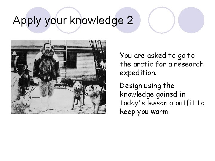 Apply your knowledge 2 You are asked to go to the arctic for a