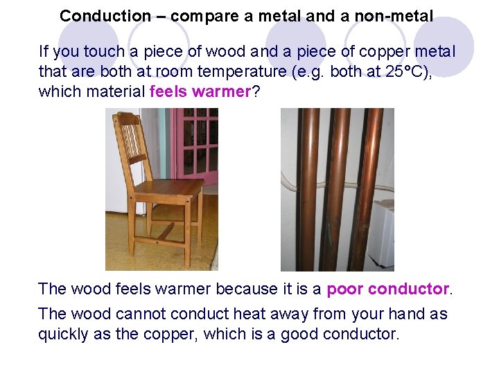 Conduction – compare a metal and a non-metal If you touch a piece of
