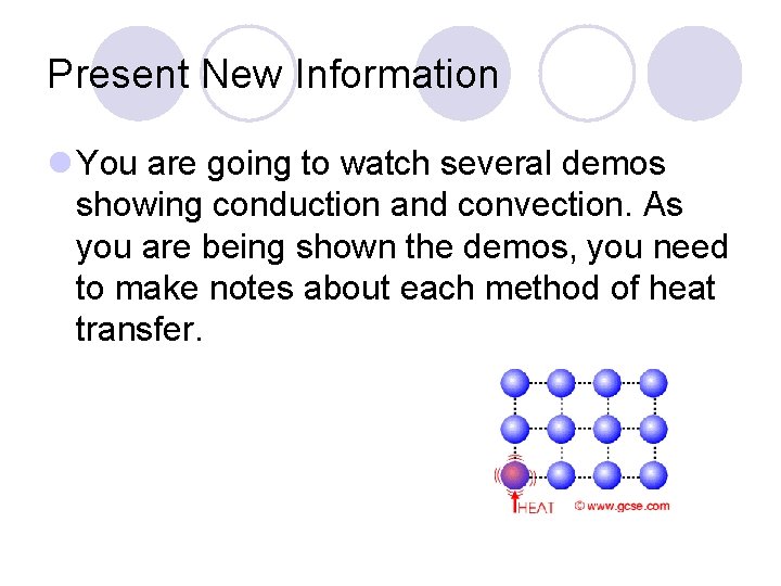 Present New Information l You are going to watch several demos showing conduction and