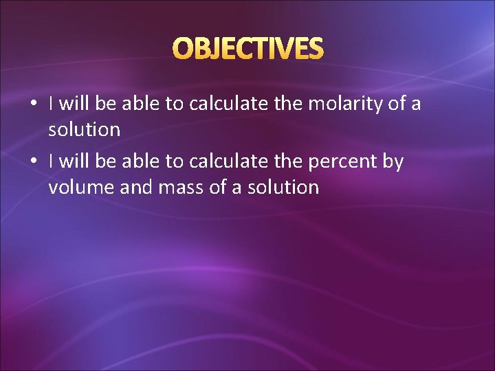 OBJECTIVES • I will be able to calculate the molarity of a solution •