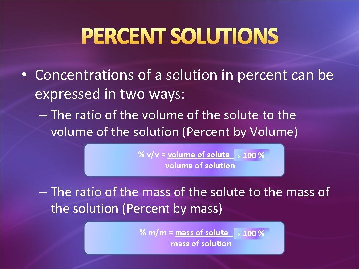 PERCENT SOLUTIONS • Concentrations of a solution in percent can be expressed in two