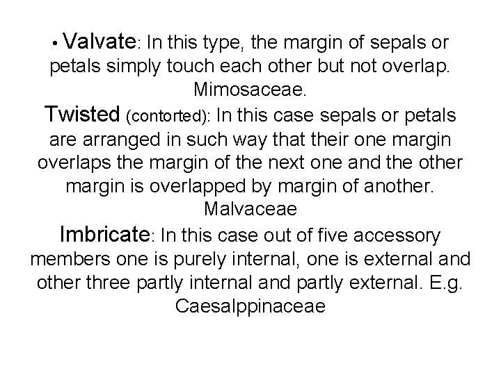  • Valvate: In this type, the margin of sepals or petals simply touch