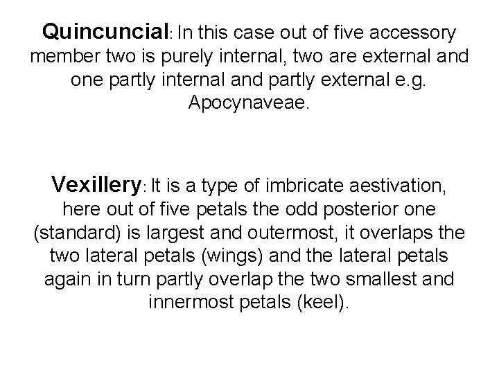 Quincuncial: In this case out of five accessory member two is purely internal, two