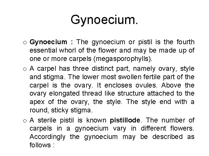 Gynoecium. o Gynoecium : The gynoecium or pistil is the fourth essential whorl of