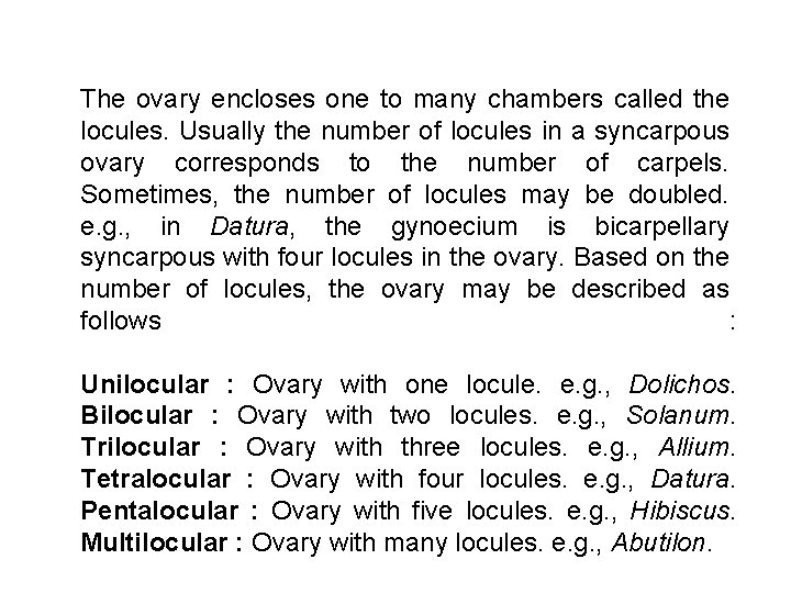 The ovary encloses one to many chambers called the locules. Usually the number of