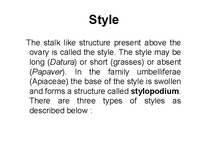 Style The stalk like structure present above the ovary is called the style. The