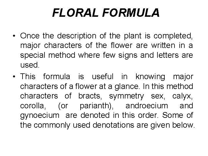  FLORAL FORMULA • Once the description of the plant is completed, major characters