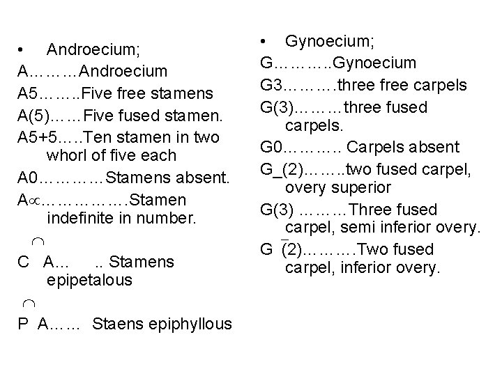  • Androecium; A………Androecium A 5……. . Five free stamens A(5)……Five fused stamen. A