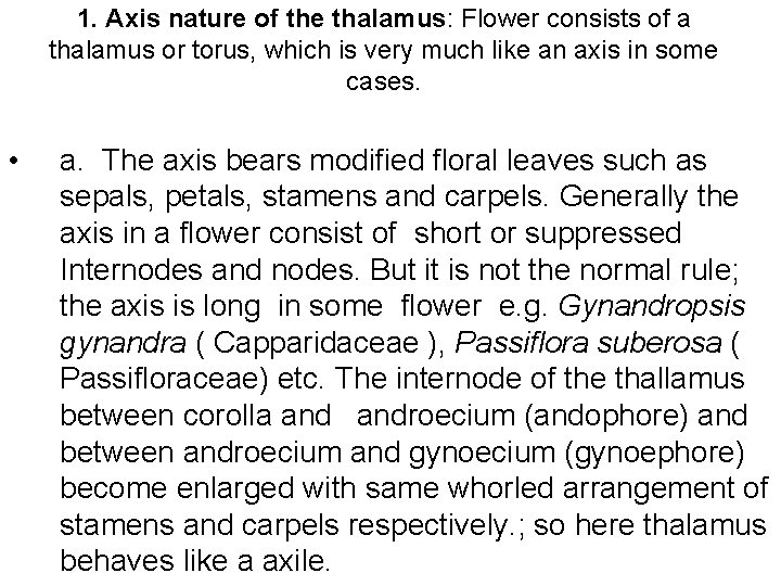 1. Axis nature of the thalamus: Flower consists of a thalamus or torus, which
