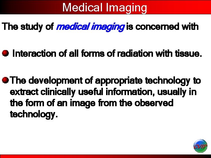 Medical Imaging The study of medical imaging is concerned with Interaction of all forms