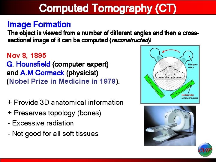 Computed Tomography (CT) Image Formation The object is viewed from a number of different