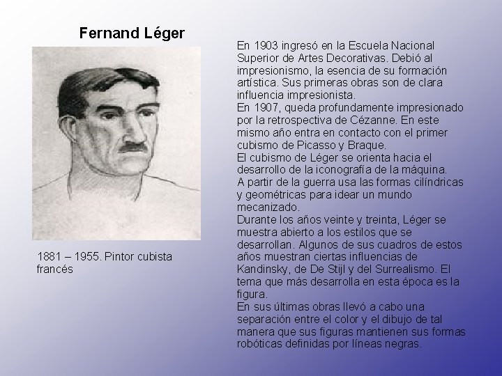  Fernand Léger 1881 – 1955. Pintor cubista francés En 1903 ingresó en la
