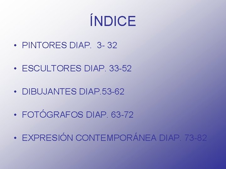 ÍNDICE • PINTORES DIAP. 3 - 32 • ESCULTORES DIAP. 33 -52 • DIBUJANTES