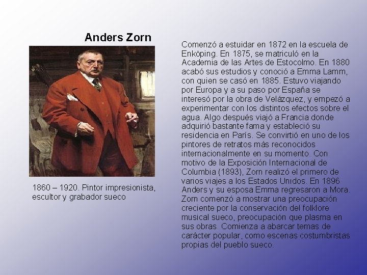 Anders Zorn 1860 – 1920. Pintor impresionista, escultor y grabador sueco Comenzó a estuidar